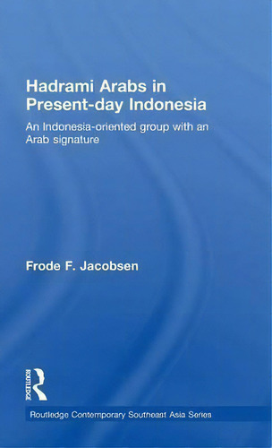 Hadrami Arabs In Present-day Indonesia, De Frode F. Jacobsen. Editorial Taylor Francis Ltd, Tapa Dura En Inglés