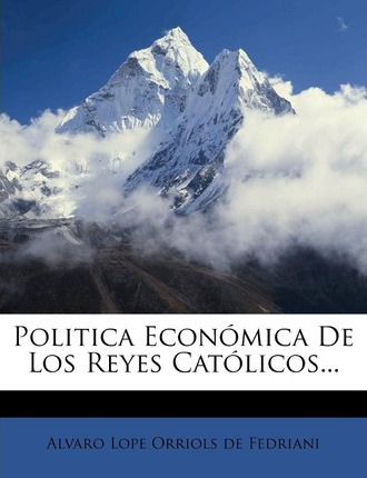 Libro Politica Econ Mica De Los Reyes Cat Licos... - Alva...