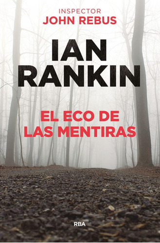 El Eco De Las Mentiras Ian Rankin Rba Libros