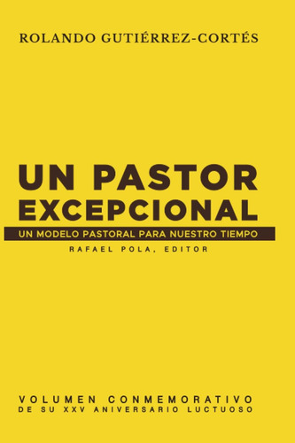 Libro: Rolando Gutiérrez-cortés, Un Pastor Excepcional.: Un