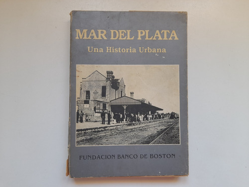 Mar Del Plata, Una Historia Urbana Fundacion Banco De Boston