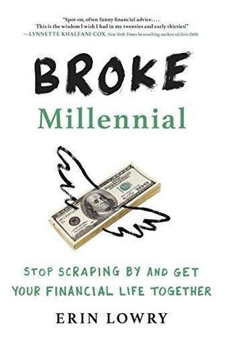 Broke Millennial: Stop Scraping By And Get Your Financial Li
