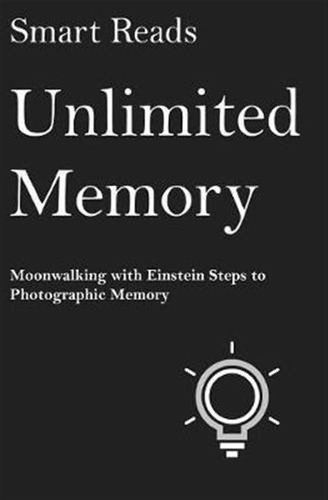 Unlimited Memory : Moonwalking With Einstein Steps To Pho...