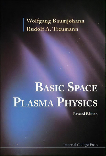 Basic Space Plasma Physics (revised Edition), De Wolfgang Baumjohann. Editorial Imperial College Press, Tapa Dura En Inglés