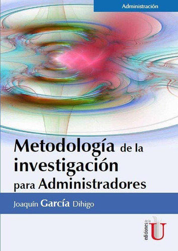 Metodología De La Investigación Para Administradores, De Joaquín García Dihigo. Editorial Ediciones De La U, Tapa Blanda En Español, 2016