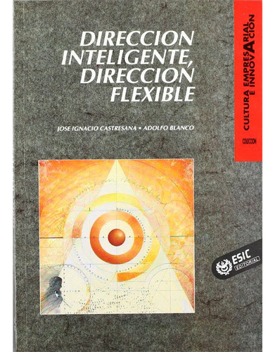 Direccion Inteligente, Direccion Flexible Jose  Ignasio Castresana, De Jose  Ignasio Castresana. Editorial Esic, Tapa Blanda, Edición 1 En Español, 2000