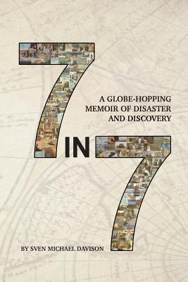 Libro 7 In 7: A Globe-hopping Memoir Of Disaster And Disc...
