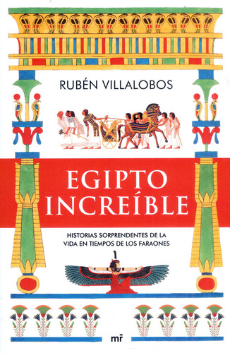 EGIPTO INCREIBLE: Historias sorprendentes de la vida en tiempos de los faraon, de Rubén Villalobos. Serie 6287583078, vol. 1. Editorial Grupo Planeta, tapa blanda, edición 2022 en español, 2022