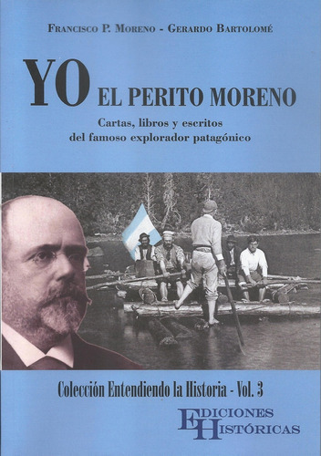 Yo El Perito Moreno (Blanco Y Negro), de Gerardo Miguel Bartolome. Editorial Ediciones Históricas, edición 1 en español