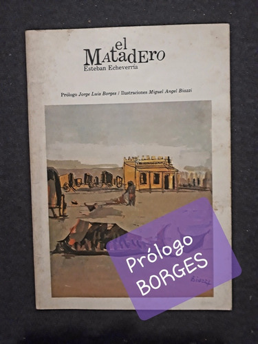 El Matadero Echeverría. Prologo De Borges. Ilustrado Biazzi.