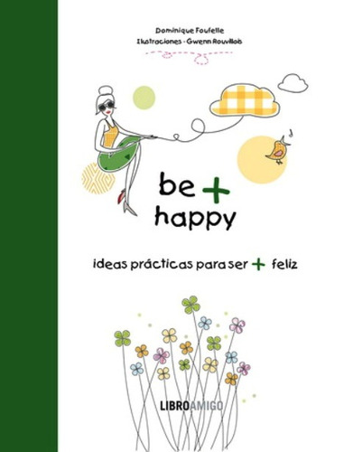 Be + Happy . Ideas Practicas Para Ser + Feliz