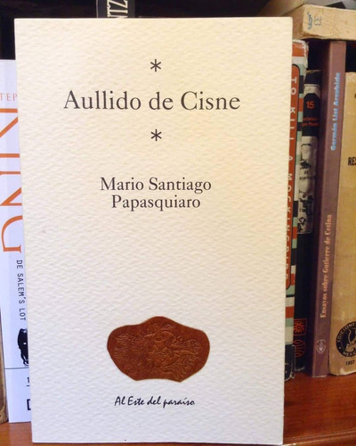 Mario Santiago Papasquiaro Aullido De Cisne Primera Edición