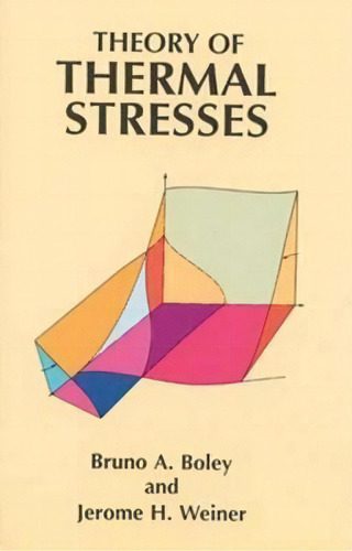 Theory Of Thermal Stresses, De Bruno A. Boley. Editorial Dover Publications Inc., Tapa Blanda En Inglés