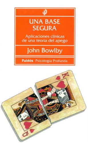 Una base segura: Aplicaciones clínicas de una teoría del apego, de Bowlby, John. Serie Psicología Profunda Editorial Paidos México, tapa blanda en español, 2015