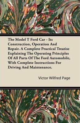 The Model T Ford Car; It's Construction, Operation And Re...