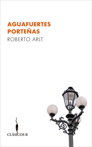 Aguafuertes porteñas, de Arlt, Roberto. Editorial B de Bolsillo, tapa blanda en español, 2017