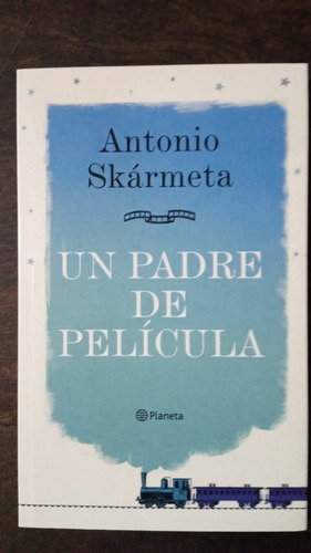 Un Padre De Película - Antonio Skarmeta - Planeta