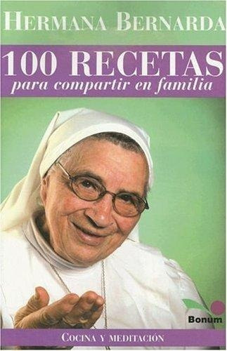 Hermana Bernarda. 100 Recetas Para Compartir En Familia