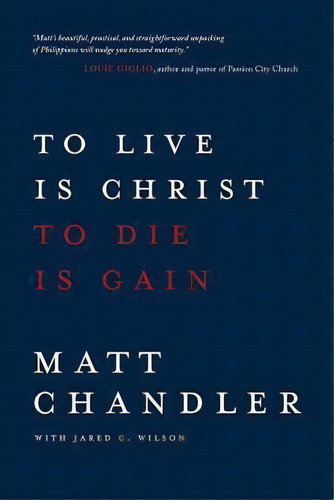 To Live Is Christ To Die Is Gain, De Matt Chandler. Editorial David C Cook Publishing Company, Tapa Blanda En Inglés
