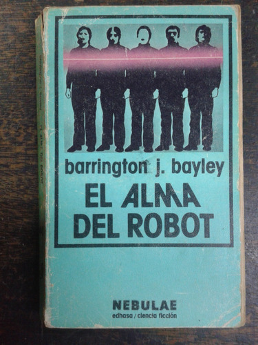 El Alma Del Robot * Barrington J. Bayley * Nebulae *