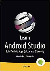 Learn Android Studio Build Android Apps Quickly And Effectiv