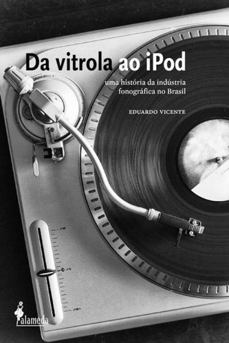  Da Vitrola Ao iPod  -  Eduardo Vicente 