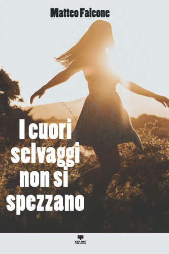 Libro: I Cuori Selvaggi Non Si Spezzano (italian Edition)