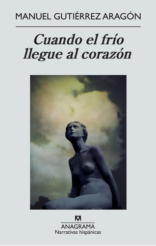 Cuando El Frio Llegue Al Corazon, De Manuel Gutierrez Aragon. Editorial Anagrama, Edición 1 En Español, 2013