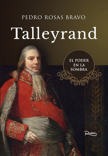 Talleyrand, De Pedro Rosas Bravo. Editorial Mundopalabras, Tapa Blanda, Edición 1 En Español, 2020