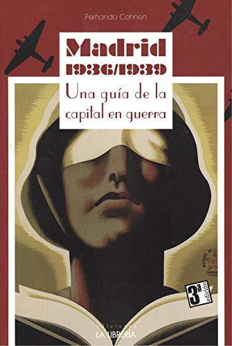 Madrid 1936-1939 : Una Guía De La Capital En Guerra