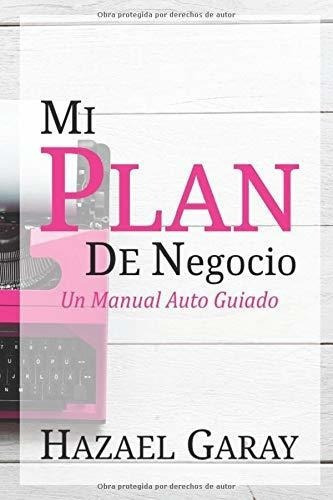 Mi Plan De Negocio Un Manual Auto Guiado - Garay,..