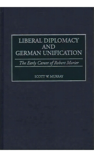Liberal Diplomacy And German Unification, De Scott W. Murray. Editorial Abc Clio, Tapa Dura En Inglés