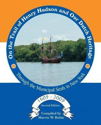 On The Trail Of Henry Hudson And Our Dutch Heritage Throu...