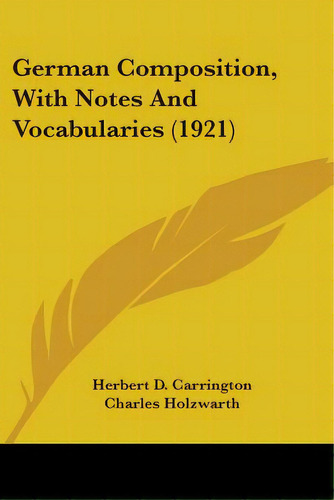 German Composition, With Notes And Vocabularies (1921), De Carrington, Herbert D.. Editorial Kessinger Pub Llc, Tapa Blanda En Inglés