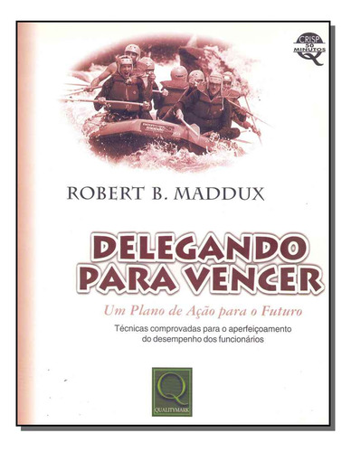 Delegando Para Vencer: Um Plano De Ação Para O Futuro, De Robert  B. Maddux. Editora Qualitymark, Capa Dura Em Português