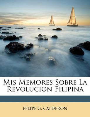 Libro Mis Memores Sobre La Revolucion Filipina - Felipe G...