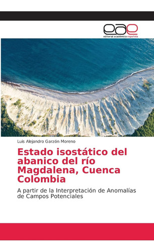 Libro: Estado Isostático Del Abanico Del Río Magdalena, Cuen