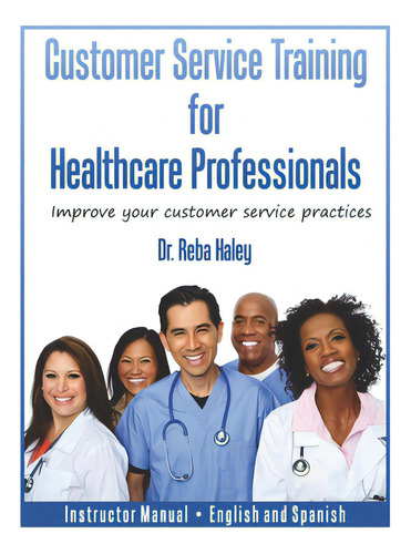 Customer Service Training For Healthcare Professionals Instructor Manual English And Spanish, De Haley, Reba. Editorial Lightning Source Inc, Tapa Blanda En Inglés
