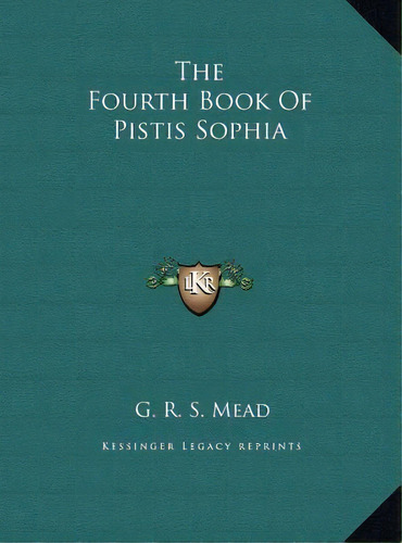 The Fourth Book Of Pistis Sophia, De G R S Mead. Editorial Kessinger Publishing, Tapa Dura En Inglés