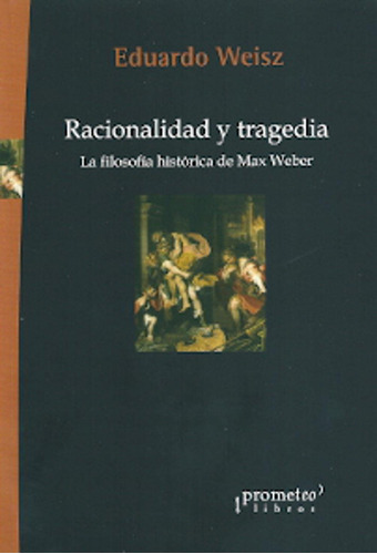 Racionalidad Y Tragedia - Weisz, Eduardo