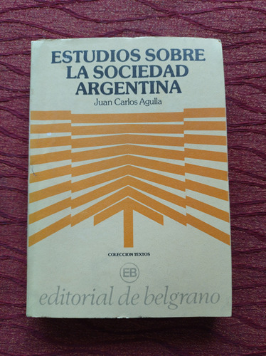 Estudios Sobre La Sociedad Argentina. Juan Carlos Agulla.