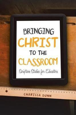 Libro Bringing Christ To The Classroom - Charissa Dunn