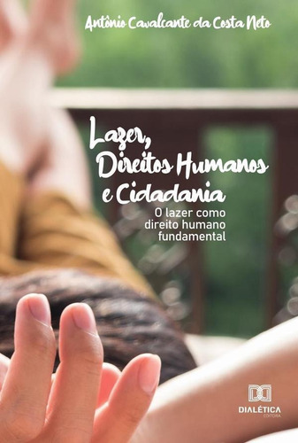 Lazer, Direitos Humanos E Cidadania, De Antônio Cavalcante Da Costa Neto. Editorial Dialética, Tapa Blanda En Portugués, 2021