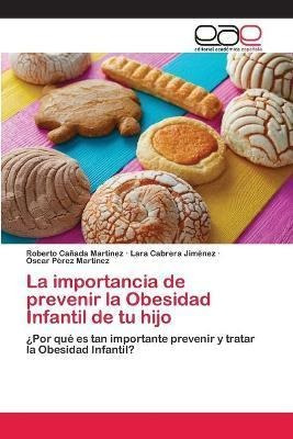 Libro La Importancia De Prevenir La Obesidad Infantil De ...