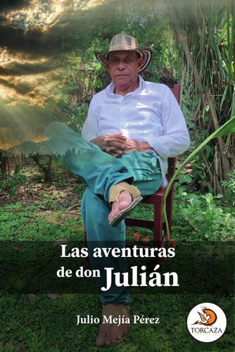 Las aventuras de don Julián, de Julio Mejía Pérez. Editorial Torcaza, tapa blanda en español, 2023