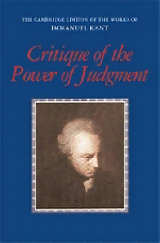 The Cambridge Edition Of The Works Of Immanuel Kant: Critique Of The Power Of Judgment, De Immanuel Kant. Editorial Cambridge University Press, Tapa Dura En Inglés