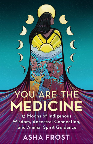 Libro: You Are The Medicine: 13 Moons Of Wisdom, Ancestral