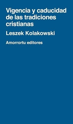 Vigencia Y Caducidad De Las Tradiciones Cristi, De Leszek Kolakowski. Editorial Amorrortu Editores En Español
