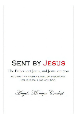 Sent By Jesus: The Father Sent Jesus, And Jesus Sent You., De Crudupt, Angela Monique. Editorial Lightning Source Inc, Tapa Blanda En Inglés