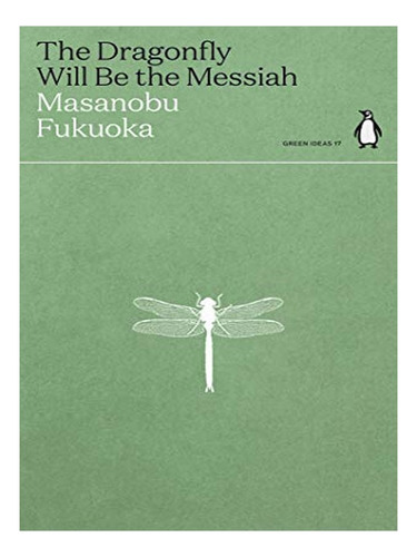 The Dragonfly Will Be The Messiah - Masanobu Fukuoka. Eb03